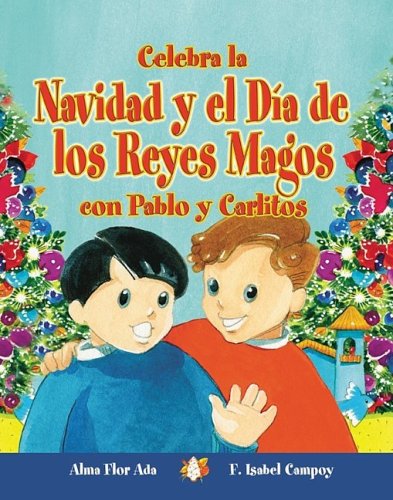 Stock image for Celebra La Navidad Y El Dia De Los Reyes Magos Con Pablo Y Carlitos / Celebrate Christmas and Three Kings Day With Pablo and Carlitos (Cuentos Para Celebrar / Stories to Celebrate) (Spanish Edition) for sale by Front Cover Books