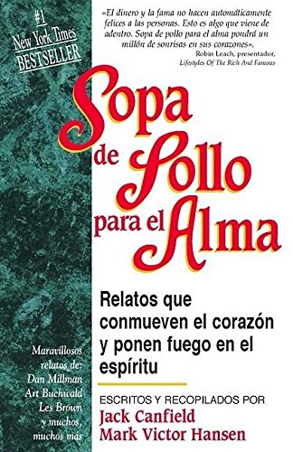 Stock image for Sopa de pollo para el alma/ Chicken Soup for the Soul: Relatos Que Conmueven El Corazon Y Ponen Fuego En El Espiritu (Spanish Edition) for sale by Big Bill's Books