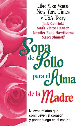 Imagen de archivo de Sopa de pollo para el alma de la madre/ Chicken Soup for the Mother's Soul (Sopa De Pollo Para El Alma / Chicken Soup for the Soul) (Spanish Edition) a la venta por GoldenWavesOfBooks