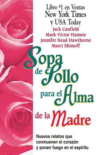 Stock image for Sopa de Pollo Para El Alma de La Madre: Nuevos Relatos Que Conmueven El Corazon y Ponen Fuego En El Espiritu for sale by ThriftBooks-Dallas