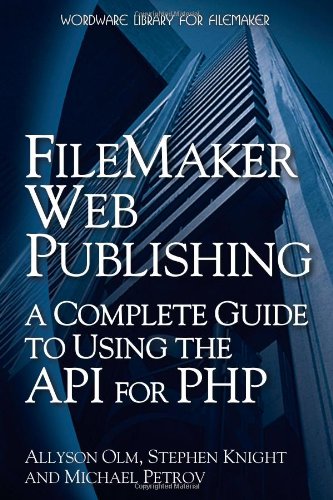 Filemaker Web Publishing: A Complete Guide To Using The API For PHP (9781598220414) by Allyson Olm; Stephen Knight; Michael Petrov