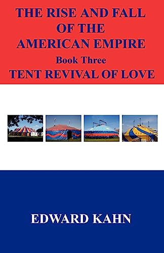 Imagen de archivo de The Rise And Fall of the American Empire: Book 3 Tent Revival of Love a la venta por Lucky's Textbooks