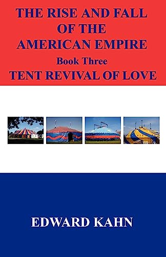 Stock image for The Rise And Fall Of The American Empire Book Three Tent Revival of Love for sale by Ergodebooks