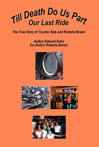 Stock image for Till Death Do Us Part - Our Last Ride, The True Story of Trucker Bob and Roberta Brown for sale by Lucky's Textbooks