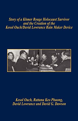 9781598247312: Story of a Khmer Rouge Holocaust Survivor and the Creation of the Kosol Ouch/David Lowrance Rain Maker Device