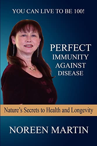 Perfect Immunity Against Disease - Nature's Secrets to Health and Longevity - Noreen Martin