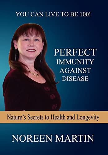 Perfect Immunity Against Disease - Nature's Secrets to Health and Longevity - Martin, Noreen