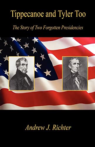 Tippecanoe and Tyler Too - The Story of Two Forgotten Presidencies (Paperback or Softback) - Richter, Andrew J.