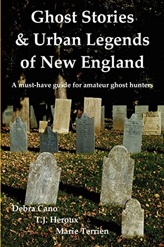 Ghost Stories & Urban Legends of New England - Cano, Debra; Heroux, T. J.; Terrien, Marie