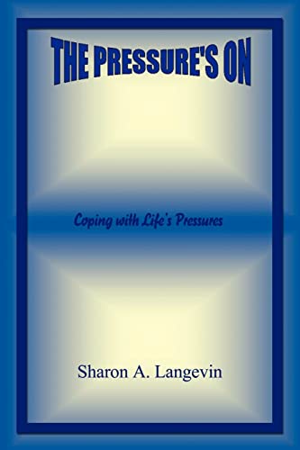 The Pressure's on - Coping with Life's Pressures - Sharon A Langevin