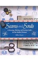 9781598263732: Seams and Souls: A Dressing, Altering, and Sewing Guide for the Modest Woman