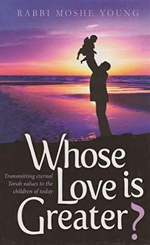 Beispielbild fr Whose Love Is Greater? Transmitting Eternal Torah Values To The Children Of Today zum Verkauf von Bookmonger.Ltd