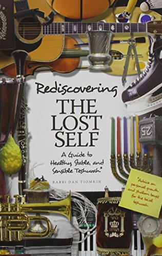 

Rediscovering the Lost Self: A Guide to Healthy, Stable, and Sensible Teshuvah: Advice on personal growth and shalom bayis for the baal teshuvah