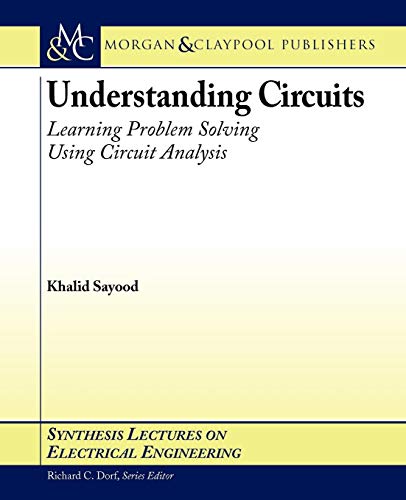 9781598290028: Understanding Circuits: Learning Problem Solving Using Circuit Analysis (Synthesis Lectures on Electrical Engineering)