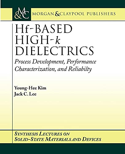 Stock image for Hf-Based High-k Dielectrics: Process Development, Performance Characterization, and Reliability (Synthesis Lectures on Solid State Materials and Devices) for sale by Ergodebooks