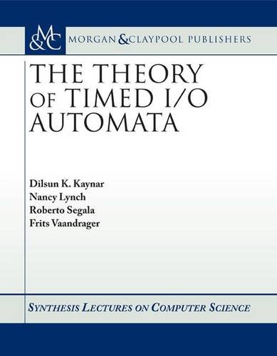 Imagen de archivo de The Theory of Timed I/O Automata (Synthesis Lectures in Computer Science) a la venta por suffolkbooks