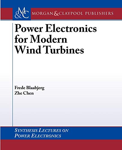 Power Electronics for Modern Wind Turbines (Synthesis Lectures on Power Electronics) (9781598290325) by Frede Blaabjerg; Zhe Chen