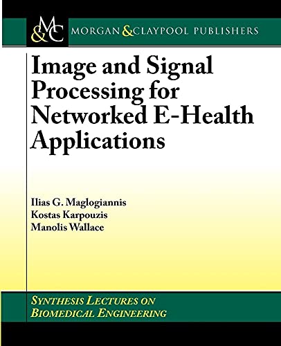 Stock image for Image and Signal Processing for Networked E-Health Applications (Synthesis Lectures on Biomedical Engineering) for sale by BookOrders