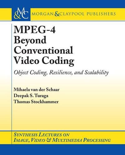 9781598290424: MPEG-4 Beyond Conventional Video Coding: Object Coding, Resilience And Scalability (Synthesis Lectures on Image, Video, and Multimedia Processing)
