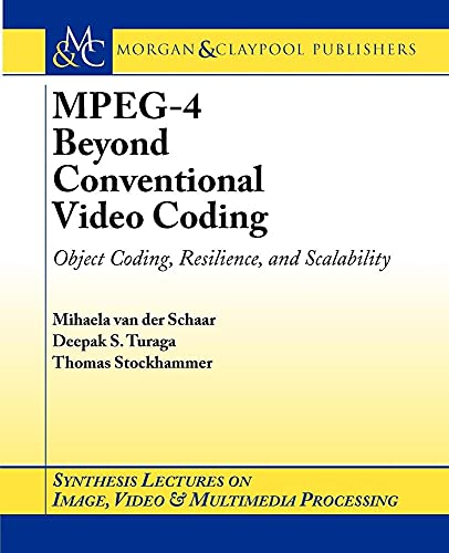 9781598290424: MPEG-4 Beyond Conventional Video Coding: Object Coding, Scaling, and Reliability: Object Coding, Resilience And Scalability (Synthesis Lectures on Image, Video, and Multimedia Processing)