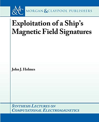 Beispielbild fr Exploitation of a Ship's Magnetic Field Signatures (Synthesis Lectures on Computational Electromagnetics) zum Verkauf von Wonder Book