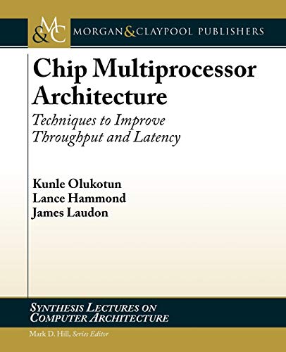 9781598291223: Chip Multiprocessor Architecture: Techniques to Improve Throughput and Latency (Synthesis Lectures on Computer Architecture)