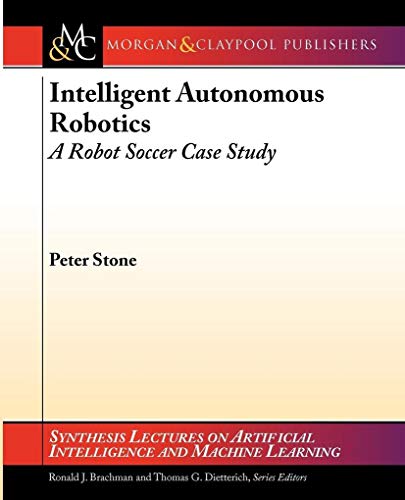 Stock image for Intelligent Autonomous Robotics: A Robot Soccer Case Study (Synthesis Lectures on Artificial Intelligence and Machine Learning) for sale by BookOrders