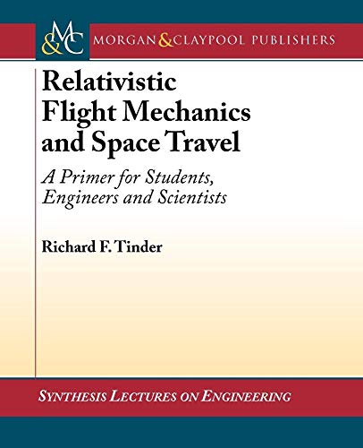 Beispielbild fr Relativistic Flight Mechanics and Space Travel: A Primer for Students, Engineers and Scientists (Synthesis Lectures on Engineering Series) zum Verkauf von suffolkbooks