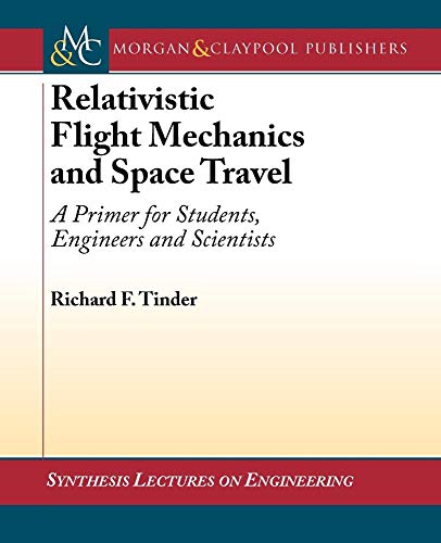 Stock image for Relativistic Flight Mechanics and Space Travel: A Primer for Students, Engineers and Scientists (Synthesis Lectures on Engineering Series) for sale by suffolkbooks