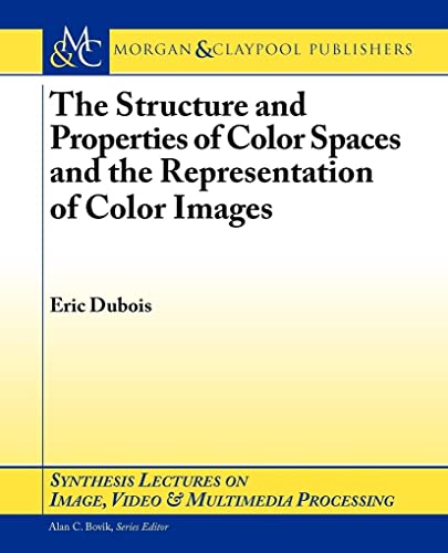 Stock image for The Structure and Properties of Color Spaces and the Representation of Color Images for sale by Revaluation Books