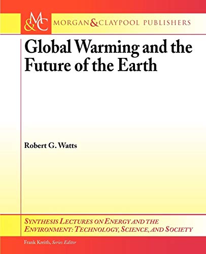 9781598293401: Global Warming and the Future of the Earth (Synthesis Lectures on Energy and the Environment: Technology, Science, and Society)