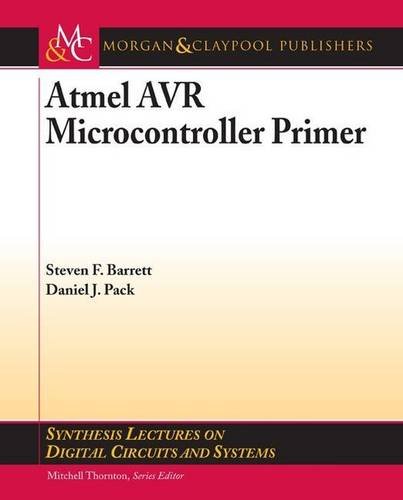 

Atmel AVR Microcontroller Primer: Programming and Interfacing (Synthesis Lectures on Digital Circuits and Systems) [first edition]