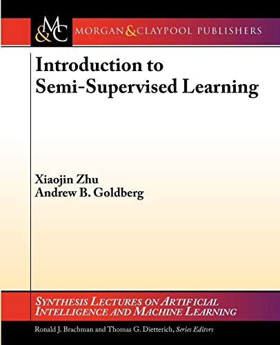 Introduction to Semi-Supervised Learning (Synthesis Lectures on Artificial Intelligence and Machine Learning, 6) (9781598295474) by Xiaojin Zhu; Andrew B. Goldberg