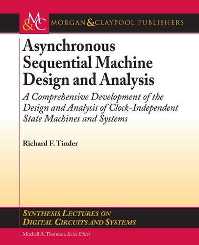 Beispielbild fr Asynchronous Sequential Machine Design and Analysis: A Comprehensive Development of the Design and Analysis of Clock-Independent State Machines and . Lectures on Digital Circuits and Systems) zum Verkauf von SecondSale