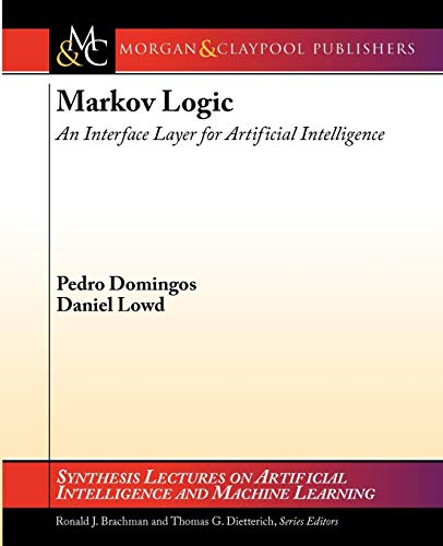 9781598296921: Markov Logic: An Interface Layer for Artificial Intelligence (Synthesis Lectures on Artificial Intelligence and Machine Learning)