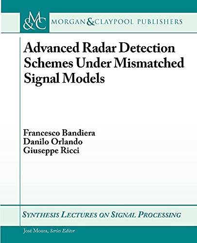 9781598298413: Advanced Radar Detection Schemes Under Mismatched Signal Models (Synthesis Lectures on Signal Processing)