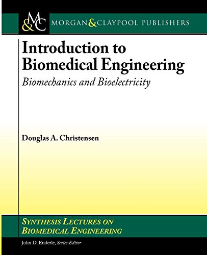 Stock image for Introduction to Biomedical Engineering: Biomechanics and Bioelectricity - Part I (Synthesis Lectures on Biomedical Engineering, 29) for sale by HPB-Red