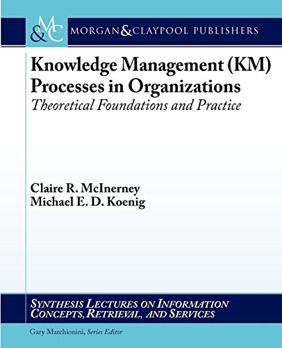 Stock image for Knowledge Management (KM) Processes in Organizations: Theoretical Foundations and Practice (Synthesis Lectures on Information Concepts, Retrieval, and Services) for sale by suffolkbooks