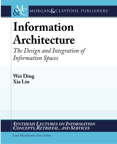 Stock image for Information Architecture: The Design and Integration of Information Spaces (Synthesis Lectures on Information Concepts, Retrieval, and Services) for sale by suffolkbooks