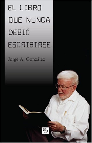 Beispielbild fr El libro que nunca debi escribirse (Spanish Edition) zum Verkauf von Irish Booksellers
