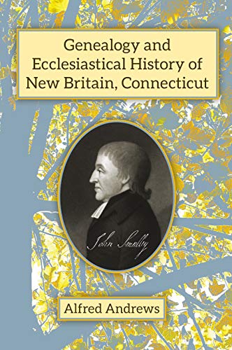 Beispielbild fr Genealogy and Ecclesiastical History of New Britain, Connecticut zum Verkauf von Red's Corner LLC