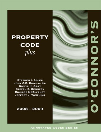 O'Connor's Property Code Plus 2008-2009 (9781598390612) by Stephen I. Adler; John C.D. Drolla; Jr; Donna K. Gray; Steven E. Kennedy; Richard McElvaney; Jeffrey J. Tompkins