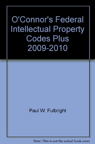 O'Connor's Federal Intellectual Property Codes Plus 2009-2010 (9781598390742) by Paul W. Fulbright; Paul E. Krieger; Collin A. Rose; Chris Ryan; Bill Schuurman; Stephen Stout