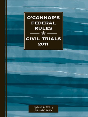 9781598391169: O'Connor's Federal Rules * Civil Trials 2011 by Michael C. Smith (2011-01-15)