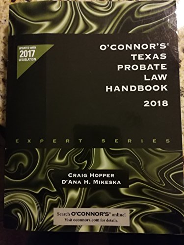 O'Connor's Texas Probate Law Handbook 2018 - Craig Hopper; D'Ana H