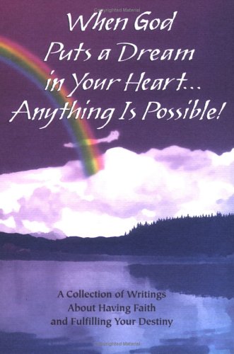 Stock image for When God Puts a Dream in Your Heart. Anything Is Possible: A Collection of Writings About Having Faith and Fulfilling Your Destiny for sale by Wonder Book