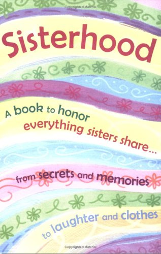 9781598420678: Sisterhood: A Book to Honor Everything Sisters Share, from Secrets And Memories to Laughter And Clothes
