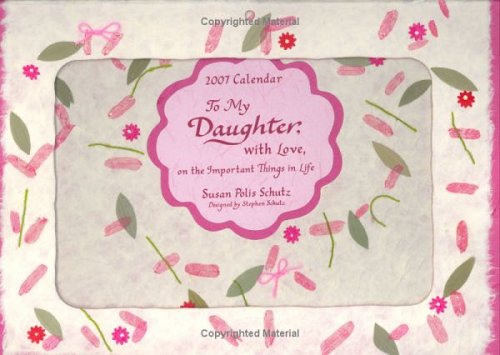 To My Daughter, With Love, on the Important Things in Life (2007 Calendar) (9781598421279) by Susan Polis Schutz
