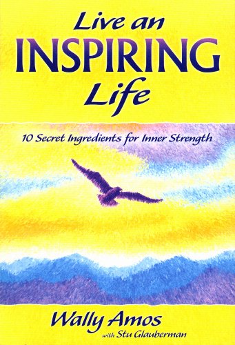 Live an Inspiring Life: 10 Secret Ingredients for Inner Strength (9781598421675) by Amos, Wally; Glauberman, Stu