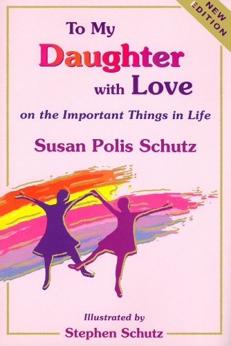 9781598421729: To My Daughter with Love on the Important Things in Life (New Updated Edition)